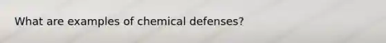 What are examples of chemical defenses?