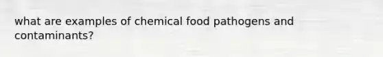 what are examples of chemical food pathogens and contaminants?