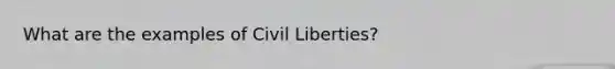 What are the examples of Civil Liberties?