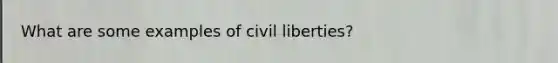 What are some examples of civil liberties?