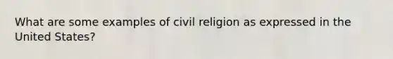 What are some examples of civil religion as expressed in the United States?