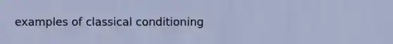 examples of classical conditioning