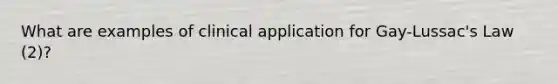 What are examples of clinical application for Gay-Lussac's Law (2)?