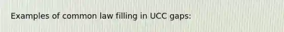 Examples of common law filling in UCC gaps: