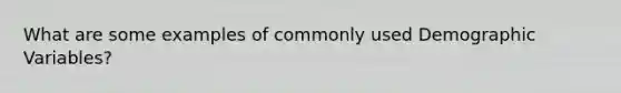 What are some examples of commonly used Demographic Variables?