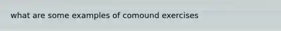 what are some examples of comound exercises