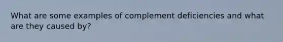 What are some examples of complement deficiencies and what are they caused by?