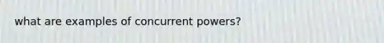 what are examples of concurrent powers?