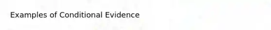 Examples of Conditional Evidence