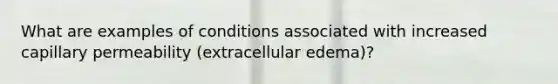 What are examples of conditions associated with increased capillary permeability (extracellular edema)?