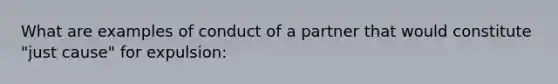 What are examples of conduct of a partner that would constitute "just cause" for expulsion: