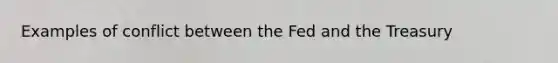 Examples of conflict between the Fed and the Treasury