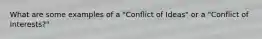 What are some examples of a "Conflict of Ideas" or a "Conflict of Interests?"