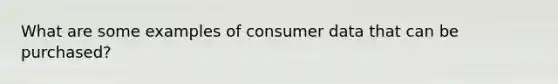 What are some examples of consumer data that can be purchased?