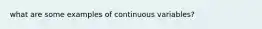 what are some examples of continuous variables?