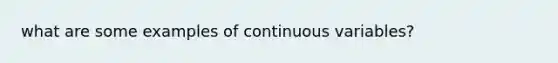 what are some examples of continuous variables?