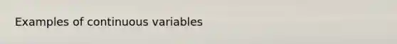 Examples of continuous variables