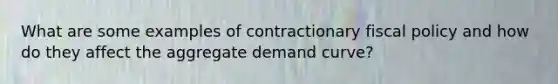 What are some examples of contractionary fiscal policy and how do they affect the aggregate demand curve?