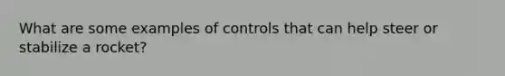 What are some examples of controls that can help steer or stabilize a rocket?