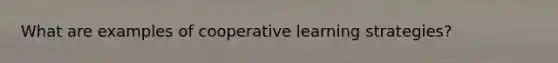 What are examples of cooperative learning strategies?