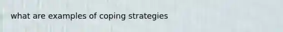 what are examples of coping strategies