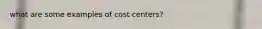 what are some examples of cost centers?