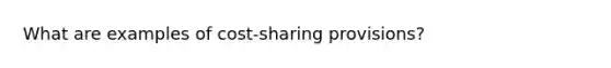 What are examples of cost-sharing provisions?