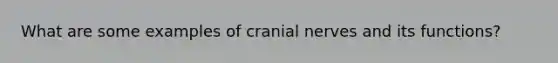 What are some examples of cranial nerves and its functions?