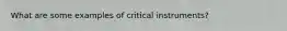 What are some examples of critical instruments?
