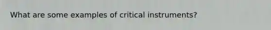 What are some examples of critical instruments?