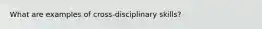 What are examples of cross-disciplinary skills?