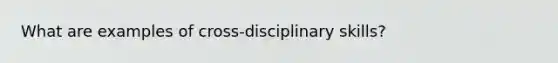 What are examples of cross-disciplinary skills?