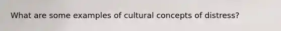 What are some examples of cultural concepts of distress?