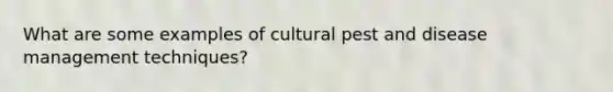 What are some examples of cultural pest and disease management techniques?