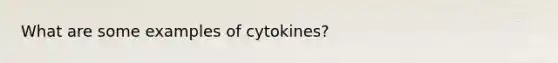 What are some examples of cytokines?