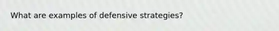 What are examples of defensive strategies?