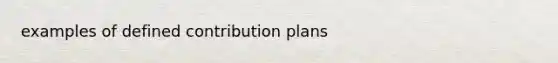 examples of defined contribution plans