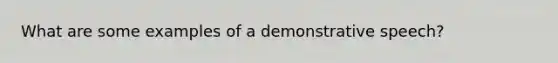 What are some examples of a demonstrative speech?