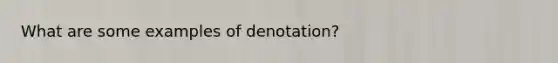 What are some examples of denotation?