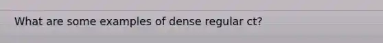 What are some examples of dense regular ct?