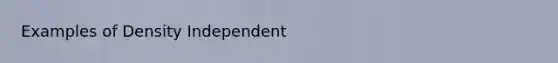 Examples of Density Independent