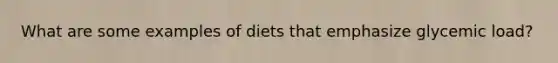 What are some examples of diets that emphasize glycemic load?