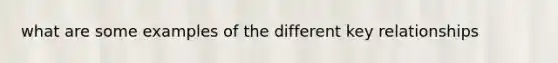 what are some examples of the different key relationships