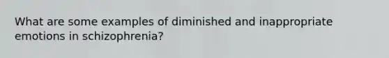 What are some examples of diminished and inappropriate emotions in schizophrenia?