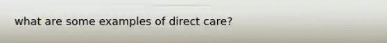 what are some examples of direct care?