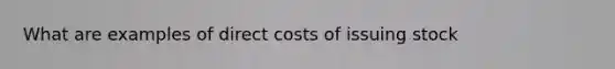 What are examples of direct costs of issuing stock