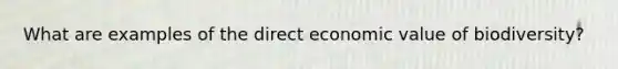 What are examples of the direct economic value of biodiversity?