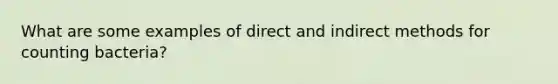 What are some examples of direct and indirect methods for counting bacteria?