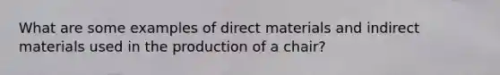 What are some examples of direct materials and indirect materials used in the production of a chair?