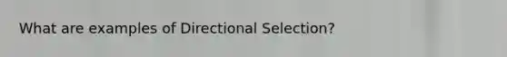 What are examples of Directional Selection?